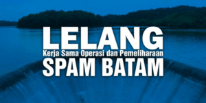 Pengumuman Hasil Prakualifikasi Lelang Kerja Sama Operasi dan Pemeliharaan SPAM Hulu dan Hilir Batam